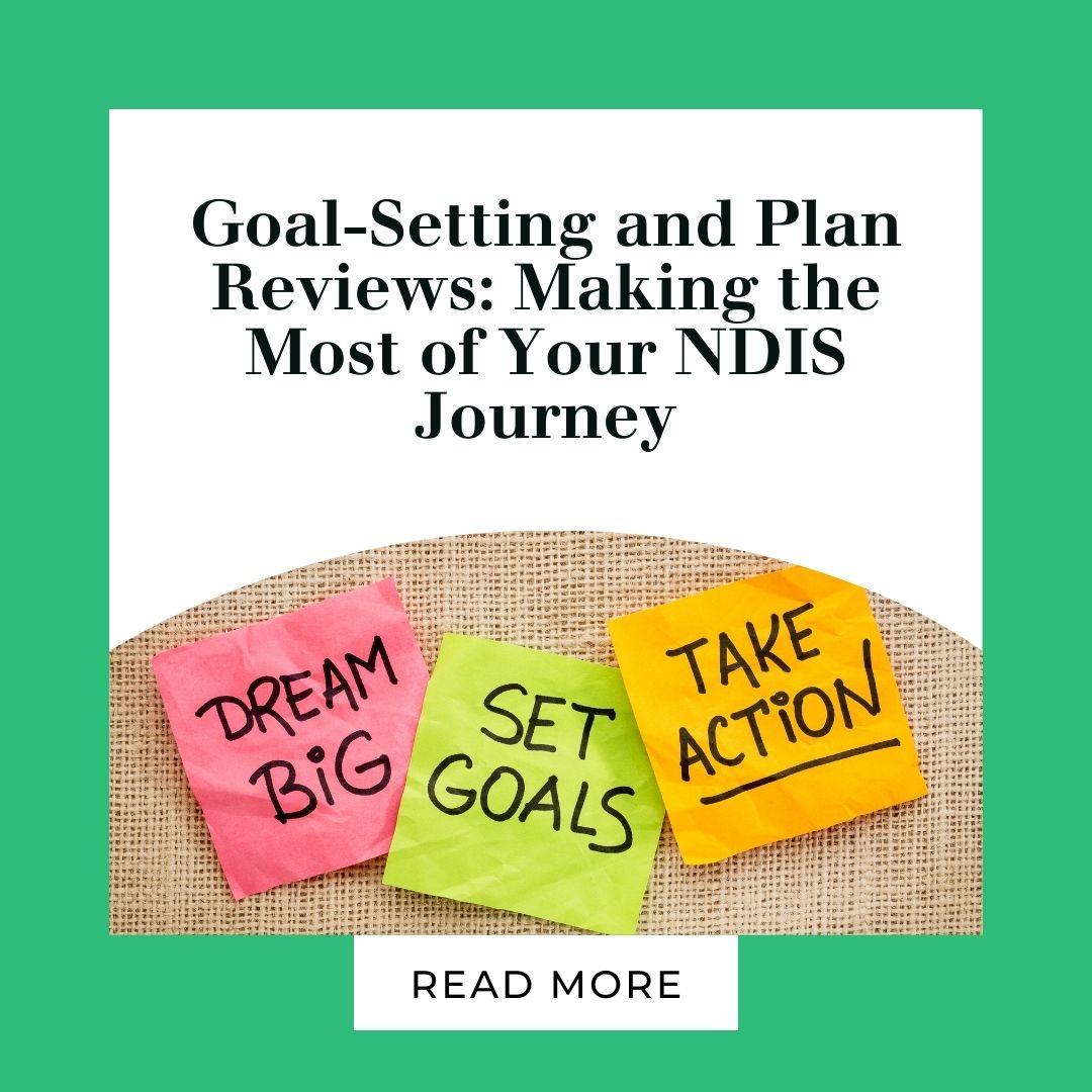 NDIS Goal Setting & Plan Reviews | Making the Most of Your NDIS Plan